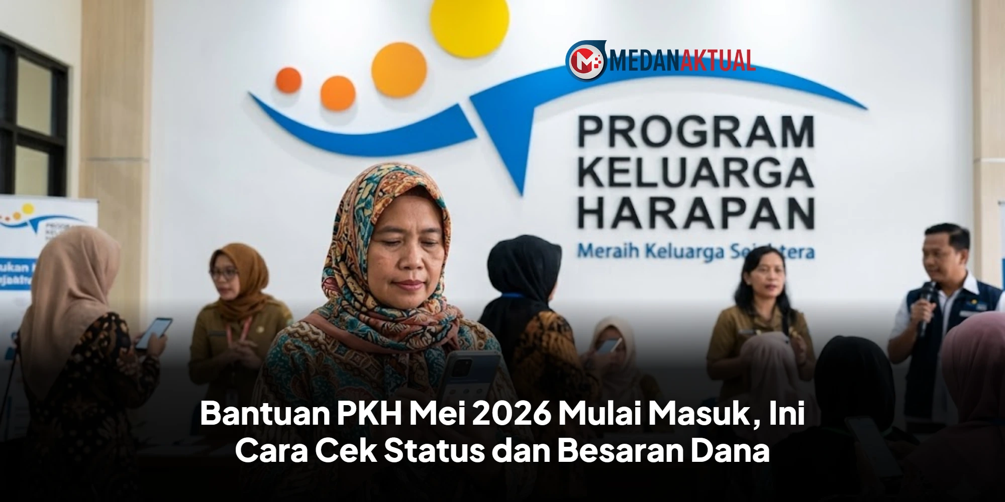 Bantuan PKH Mei 2026 Mulai Masuk, Ini Cara Cek Status dan Besaran Dana