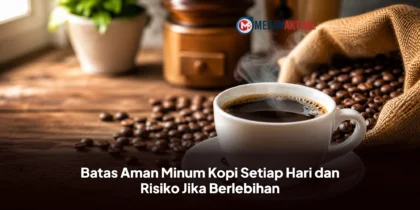 Batas Aman Minum Kopi Setiap Hari dan Risiko Jika Berlebihan