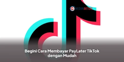 Begini Cara Membayar PayLater TikTok dengan Mudah