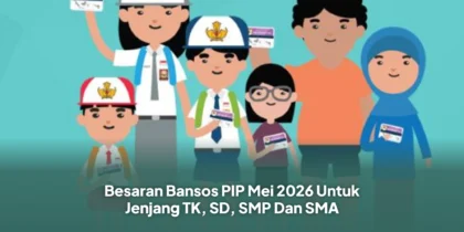 Besaran Bansos PIP Mei 2026 Untuk Jenjang TK, SD, SMP Dan SMA
