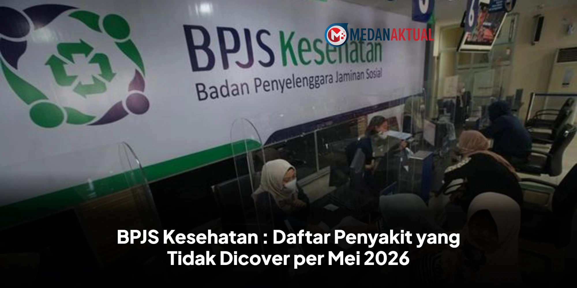 BPJS Kesehatan : Daftar Penyakit yang Tidak Dicover per Mei 2026