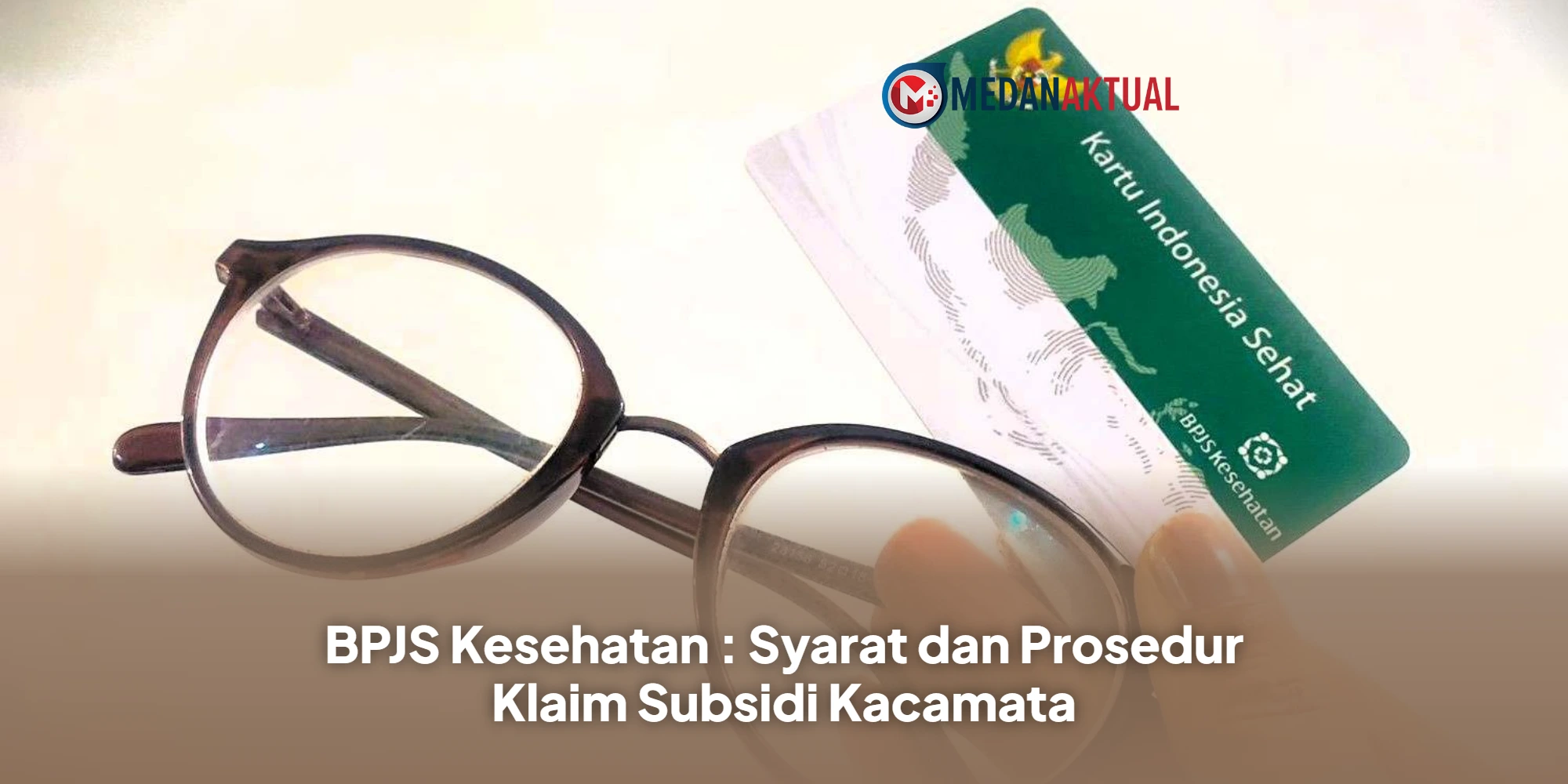 BPJS Kesehatan : Syarat dan Prosedur Klaim Subsidi Kacamata