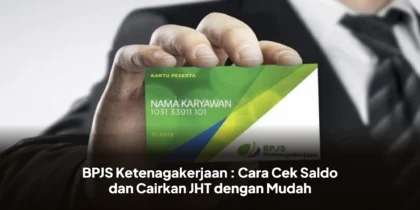 BPJS Ketenagakerjaan : Cara Cek Saldo dan Cairkan JHT dengan Mudah