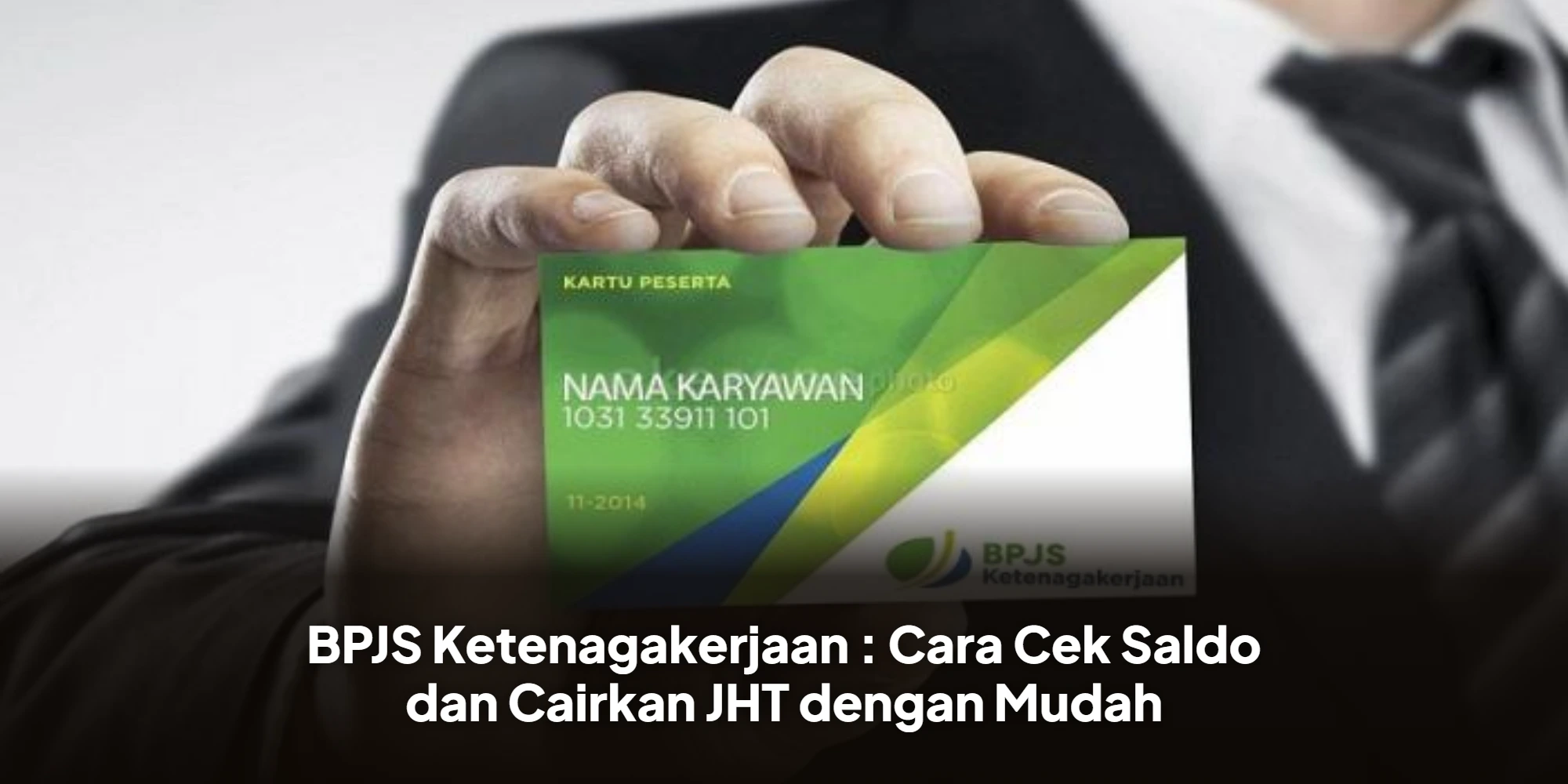 BPJS Ketenagakerjaan : Cara Cek Saldo dan Cairkan JHT dengan Mudah