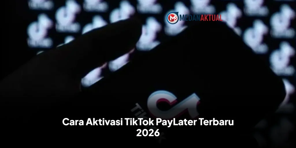 Cara Aktivasi TikTok PayLater Terbaru 2026
