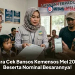 Cara Cek Bansos Kemensos Mei 2026 Beserta Nominal Besarannya!