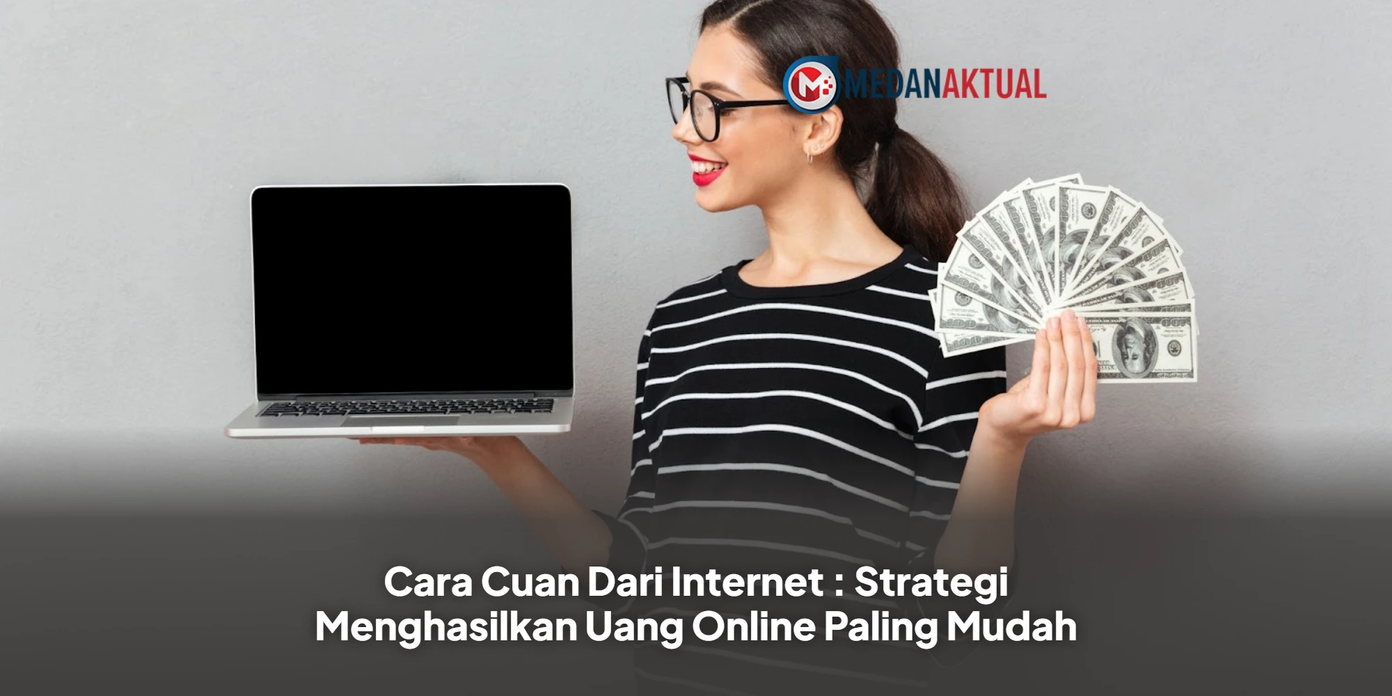 Cara Cuan Dari Internet : Strategi Menghasilkan Uang Online Paling Mudah