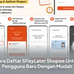 Cara Daftar SPayLater Shopee Untuk Pengguna Baru Dengan Mudah