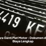 Cara Ganti Plat Motor : Dokumen dan Biaya Lengkap