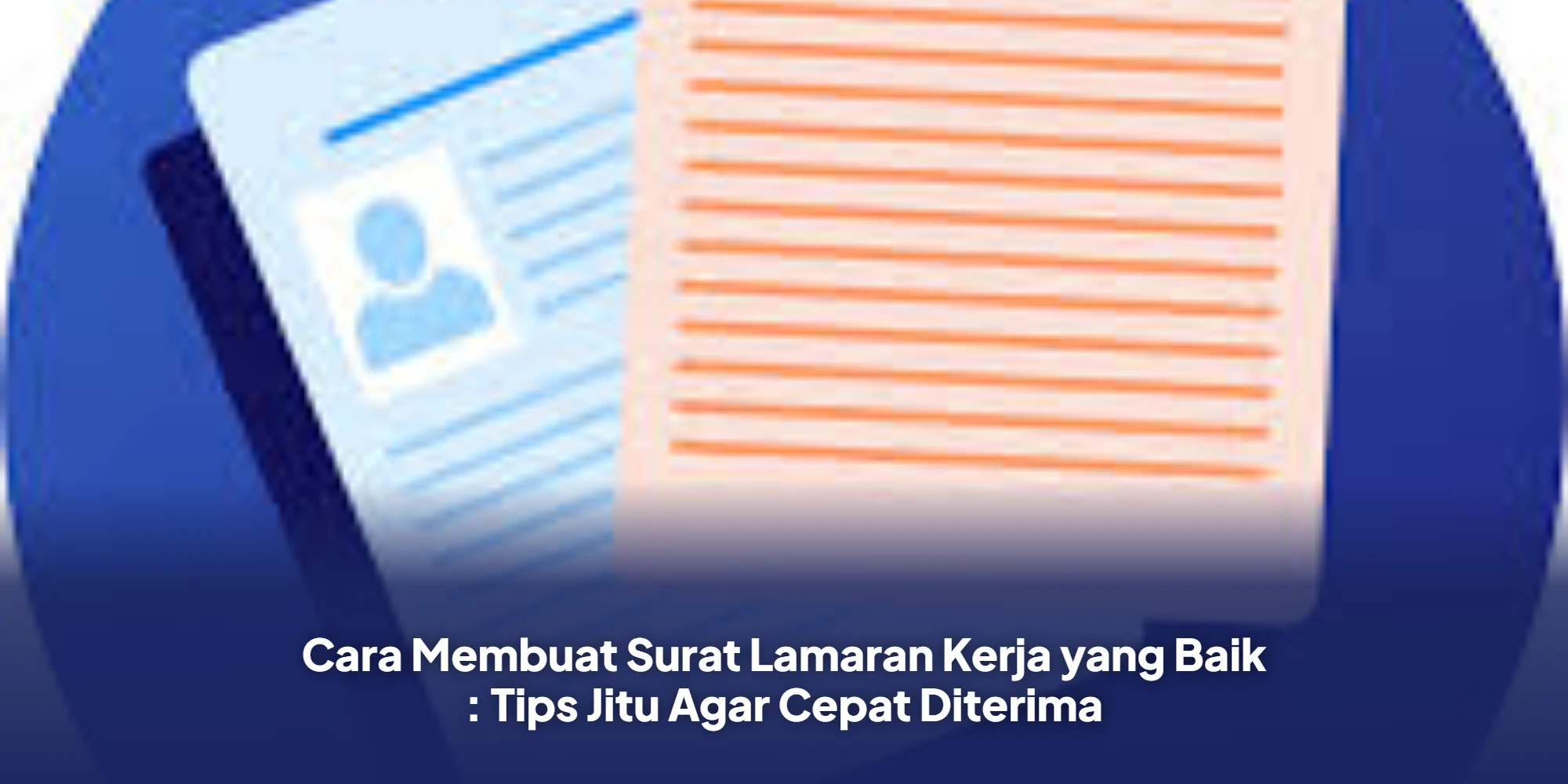 Cara Membuat Surat Lamaran Kerja yang Baik : Tips Jitu Agar Cepat Diterima