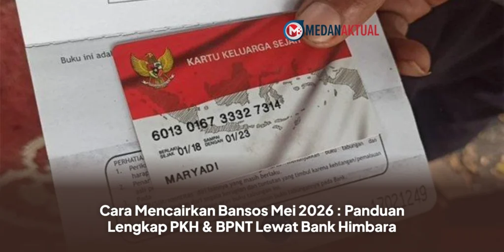 Cara Mencairkan Bansos Mei 2026 : Panduan Lengkap PKH & BPNT Lewat Bank Himbara
