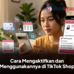Cara Mengaktifkan dan Menggunakannya di TikTok Shop