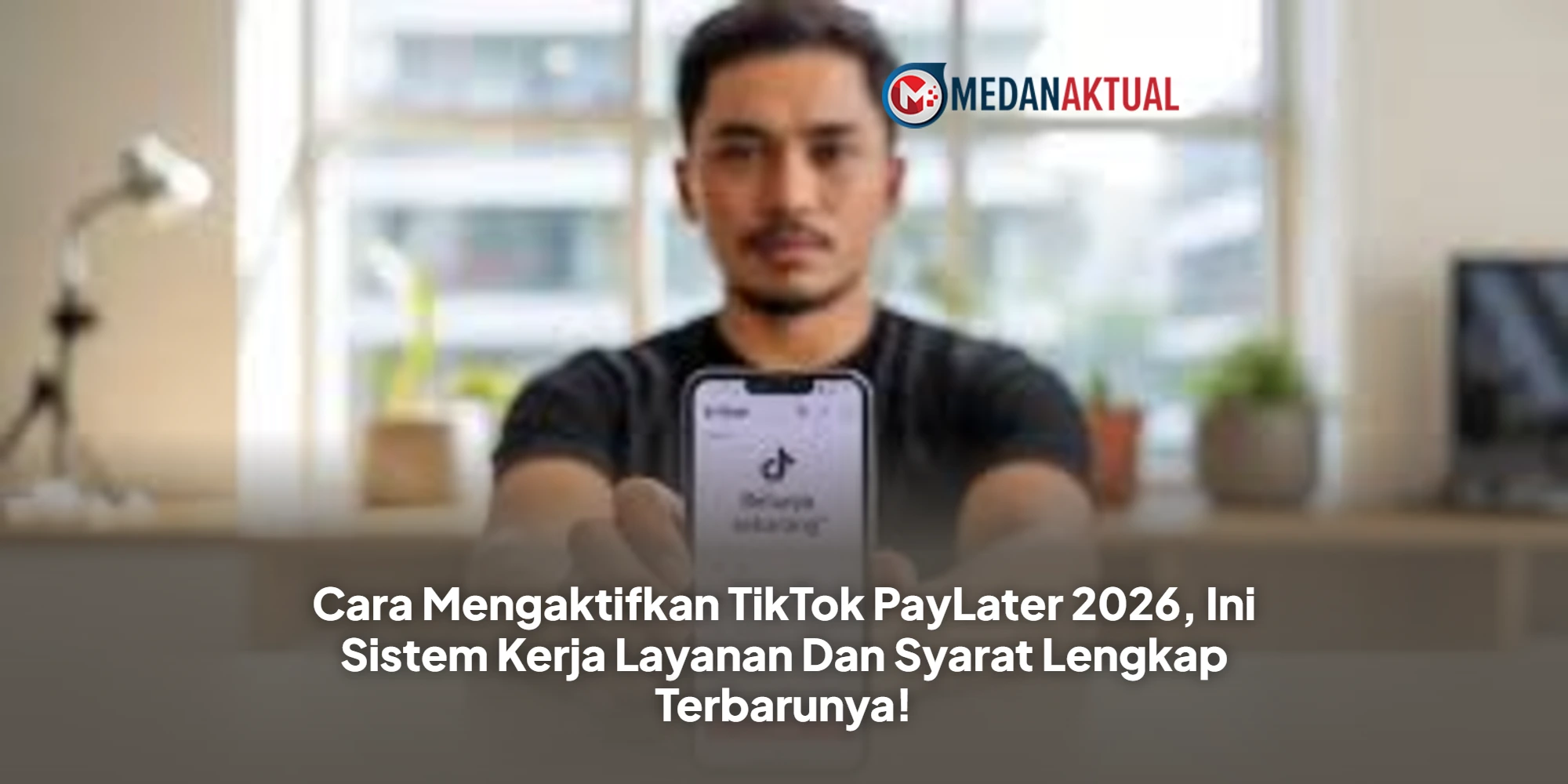 Cara Mengaktifkan TikTok PayLater 2026, Ini Sistem Kerja Layanan Dan Syarat Lengkap Terbarunya!