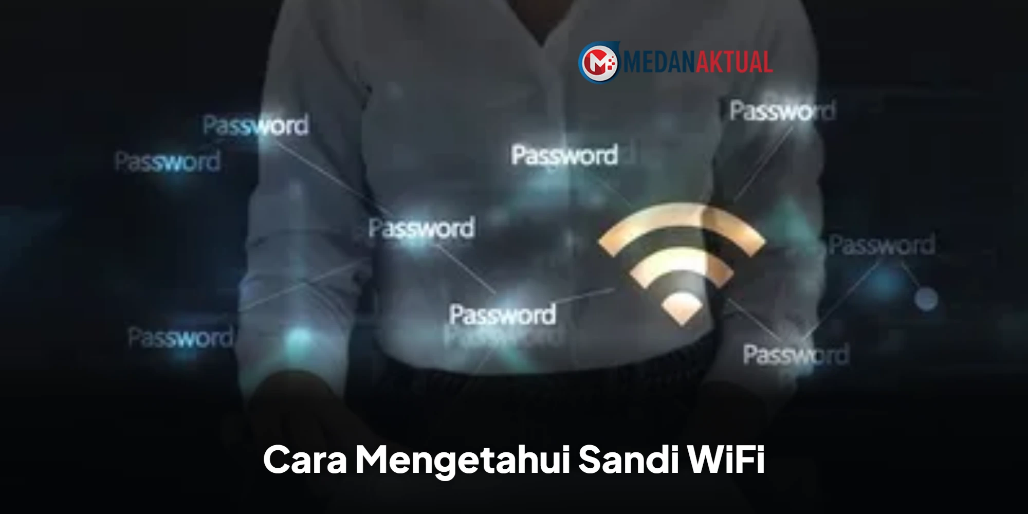 Cara Mengetahui Sandi WiFi Tanpa Terhubung, Bisa Pakai Aplikasi Gratis
