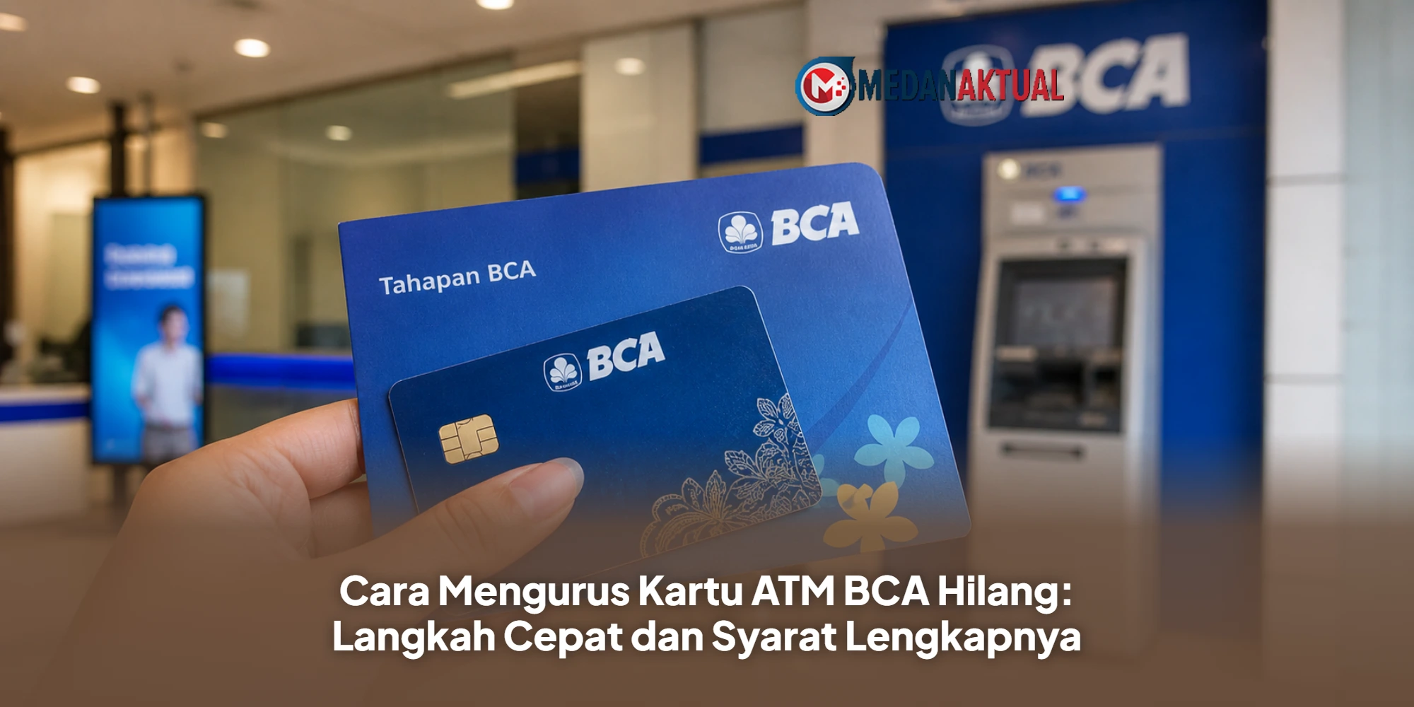 Cara Mengurus Kartu ATM BCA Hilang: Langkah Cepat dan Syarat Lengkapnya