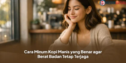 Cara Minum Kopi Manis yang Benar agar Berat Badan Tetap Terjaga