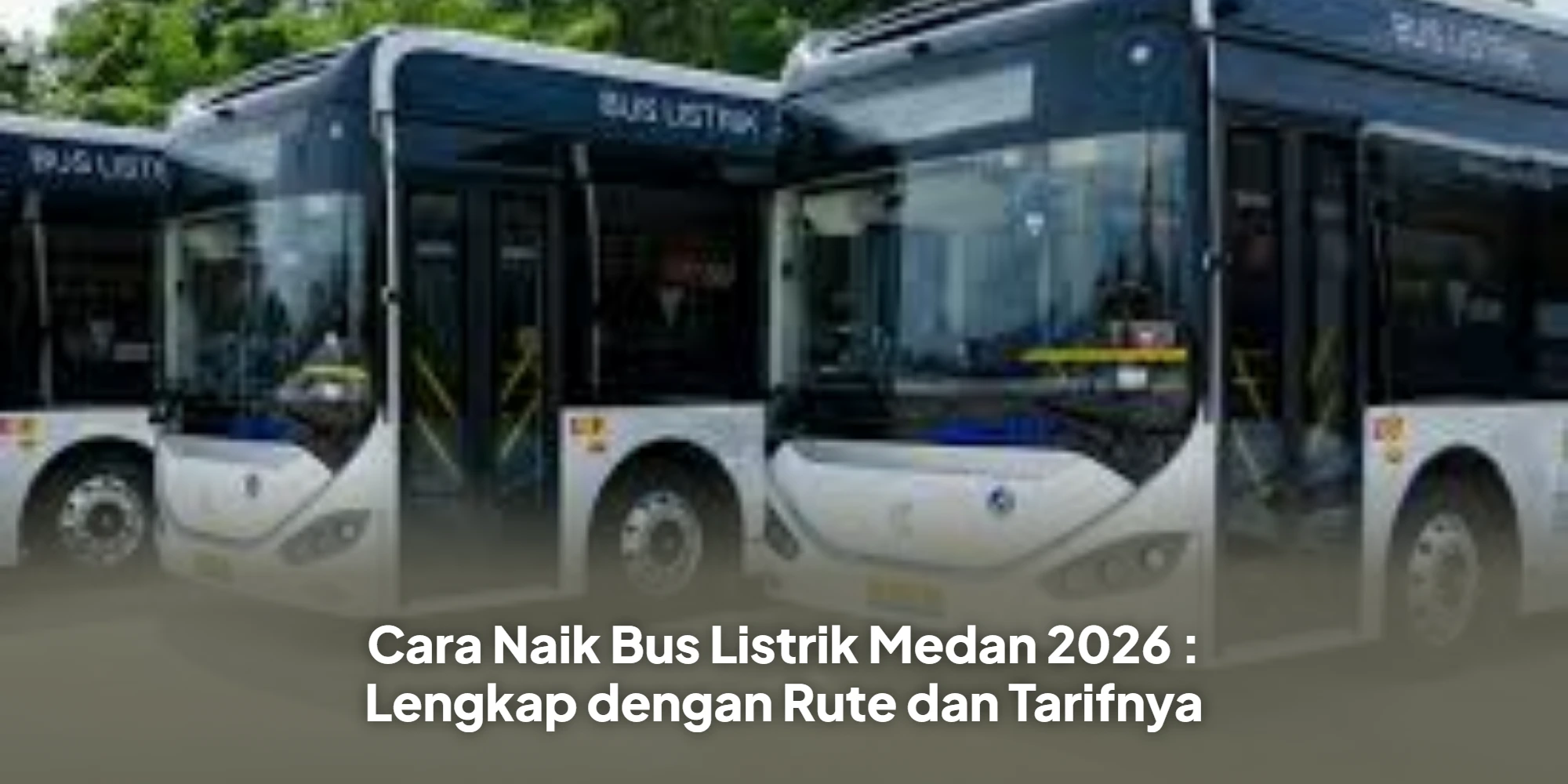 Cara Naik Bus Listrik Medan 2026 : Lengkap dengan Rute dan Tarifnya
