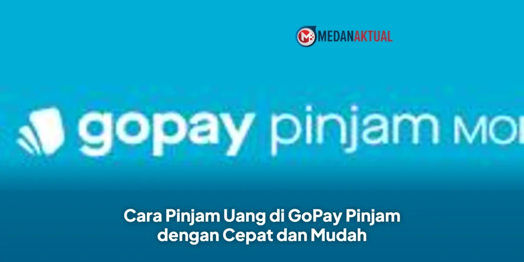 Cara Pinjam Uang di GoPay Pinjam dengan Cepat dan Mudah