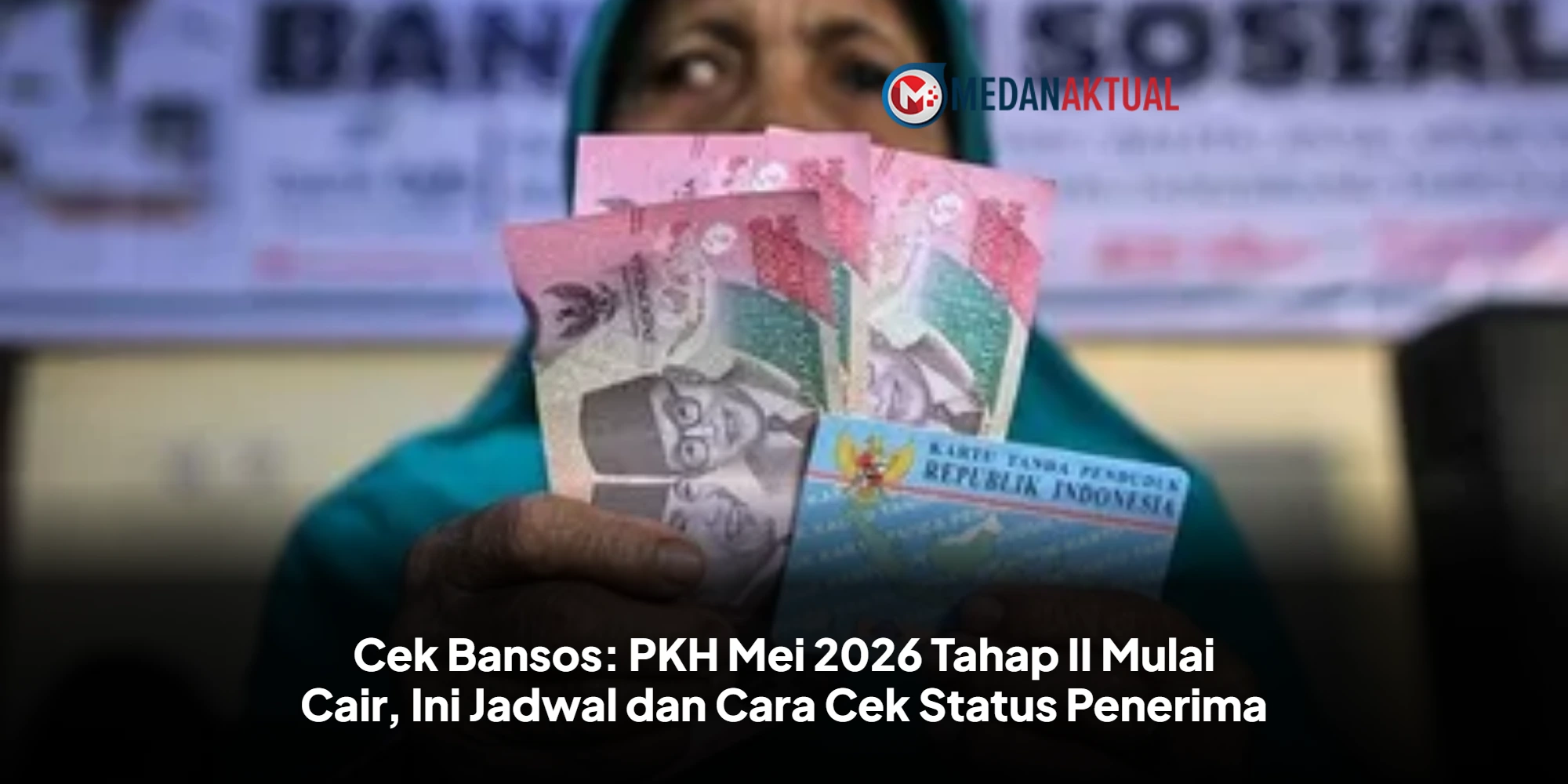 Cek Bansos: PKH Mei 2026 Tahap II Mulai Cair, Ini Jadwal dan Cara Cek Status Penerima