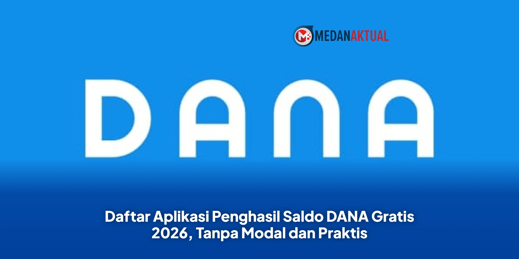 Daftar Aplikasi Penghasil Saldo DANA Gratis 2026, Tanpa Modal dan Praktis