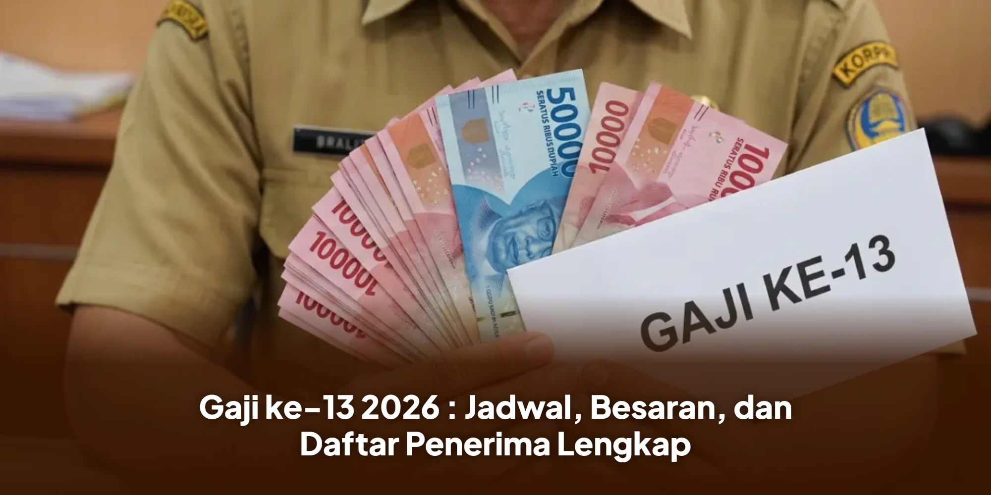 Gaji ke-13 2026 : Jadwal, Besaran, dan Daftar Penerima Lengkap
