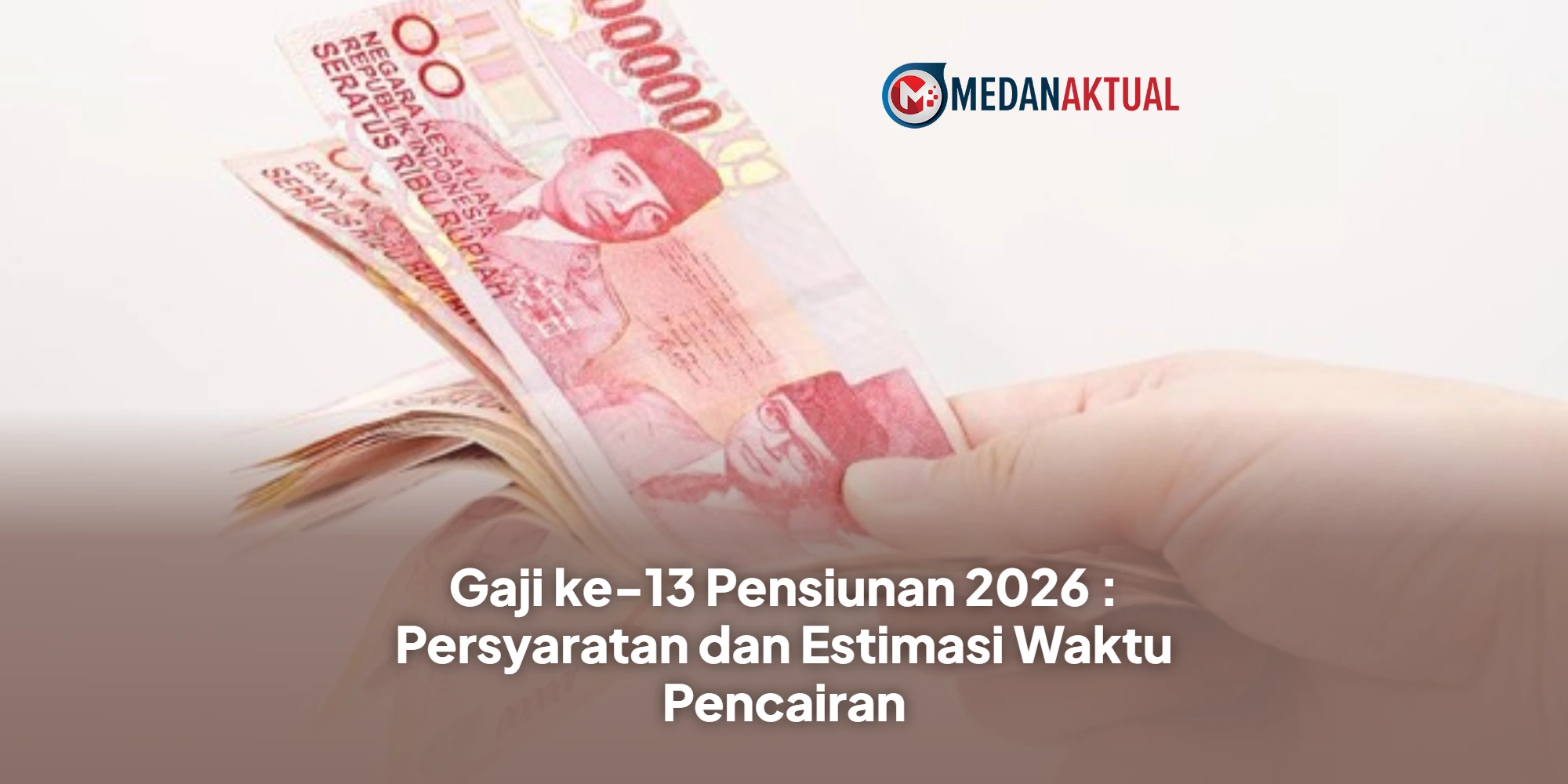 Gaji ke-13 Pensiunan 2026 : Persyaratan dan Estimasi Waktu Pencairan