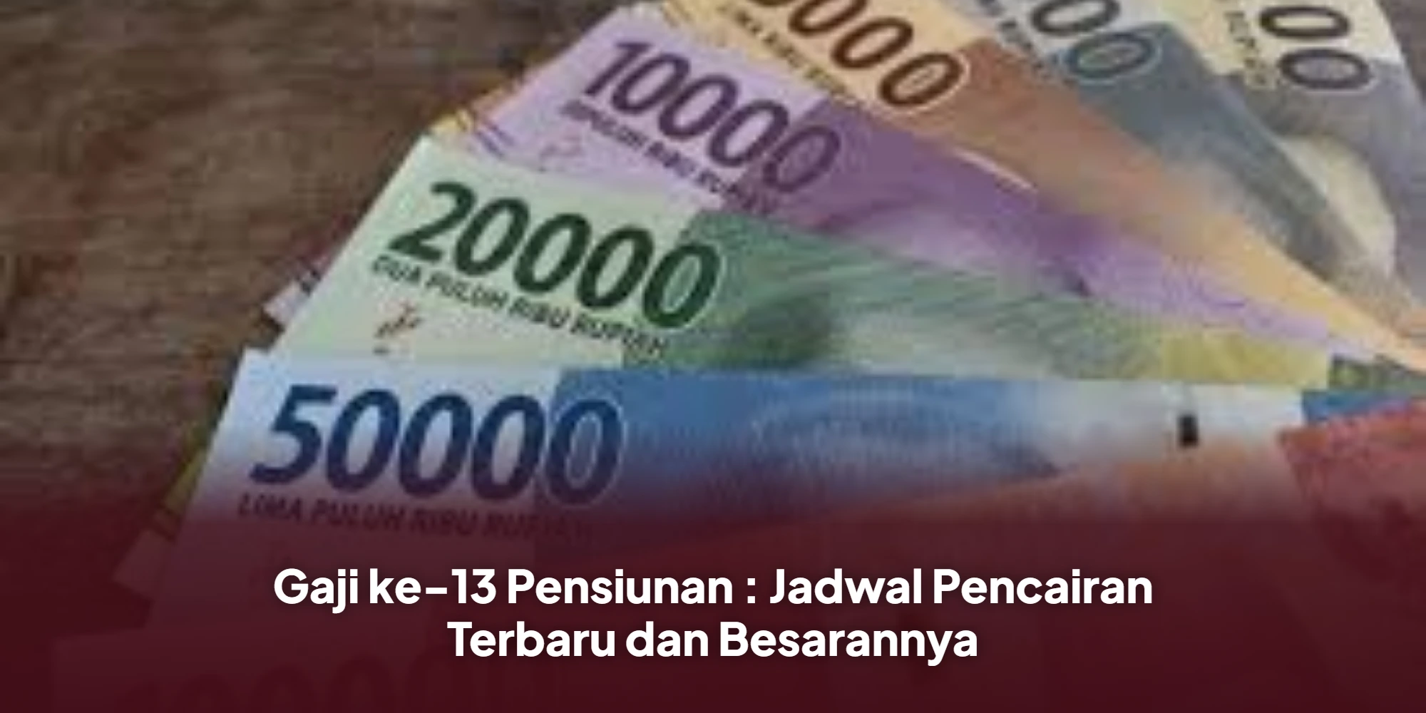 Gaji ke-13 Pensiunan : Jadwal Pencairan Terbaru dan Besarannya