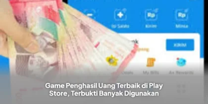 Game Penghasil Uang Terbaik di Play Store, Terbukti Banyak Digunakan