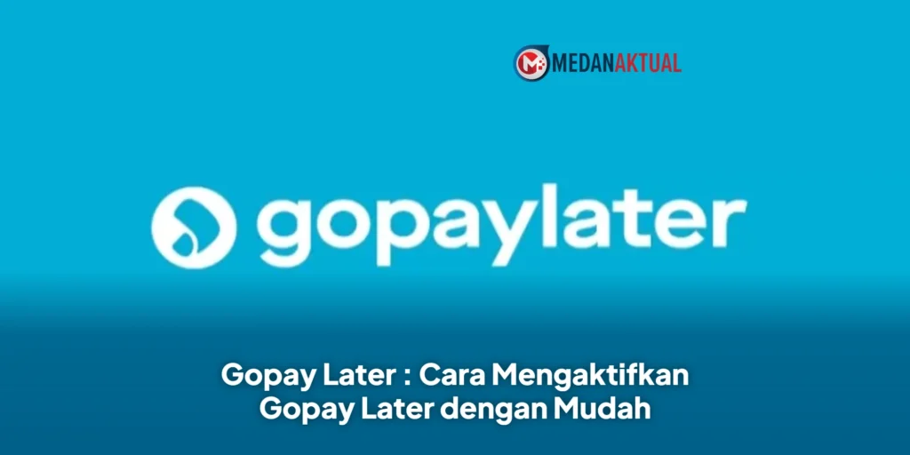 Gopay Later : Cara Mengaktifkan Gopay Later dengan Mudah