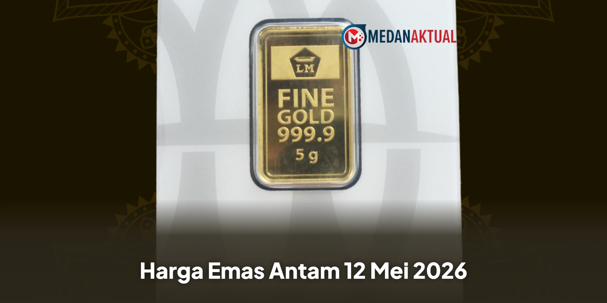 Harga Emas Antam 12 Mei 2026