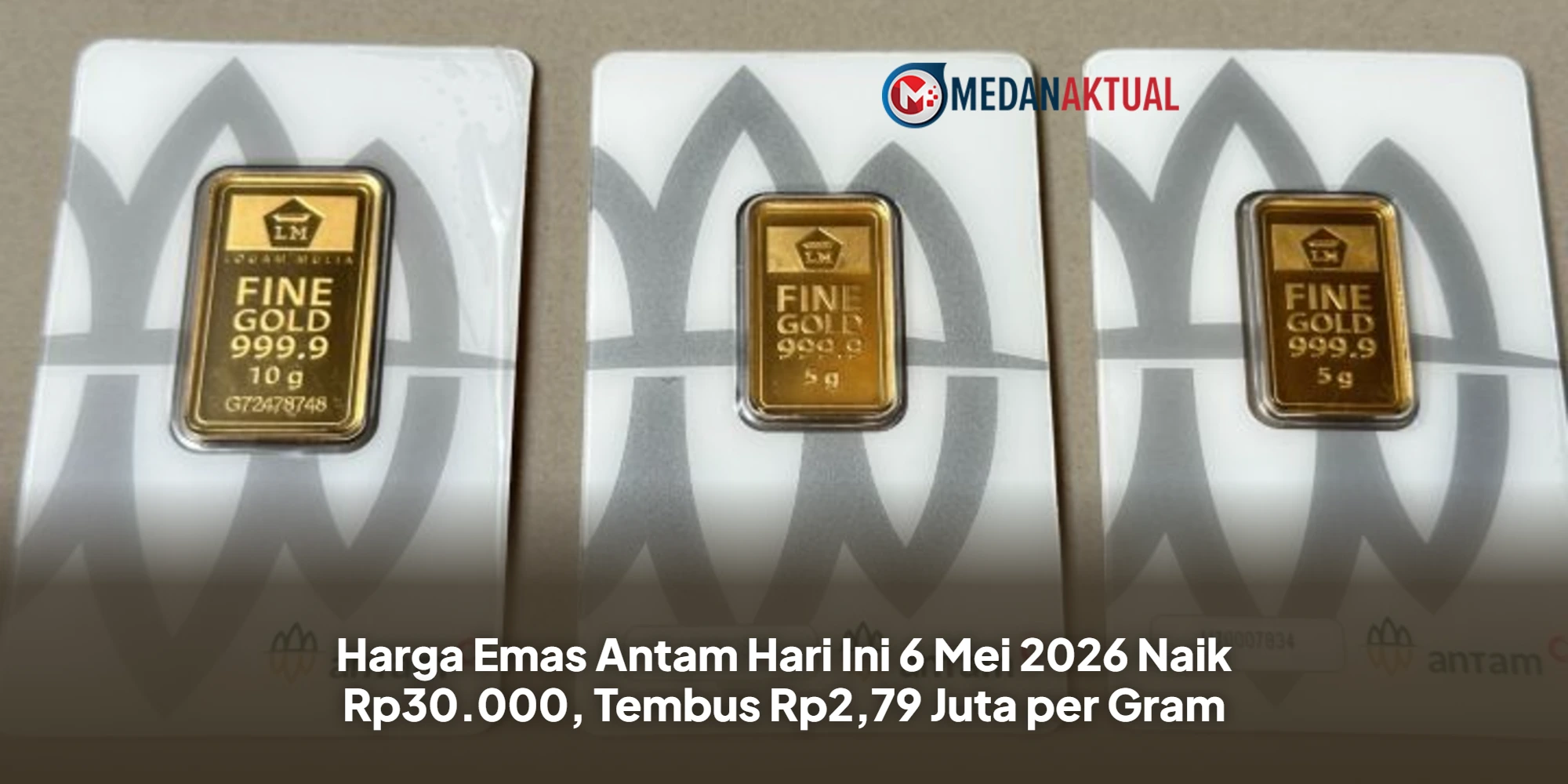 Harga Emas Antam Hari Ini 6 Mei 2026 Naik Rp30.000, Tembus Rp2,79 Juta per Gram