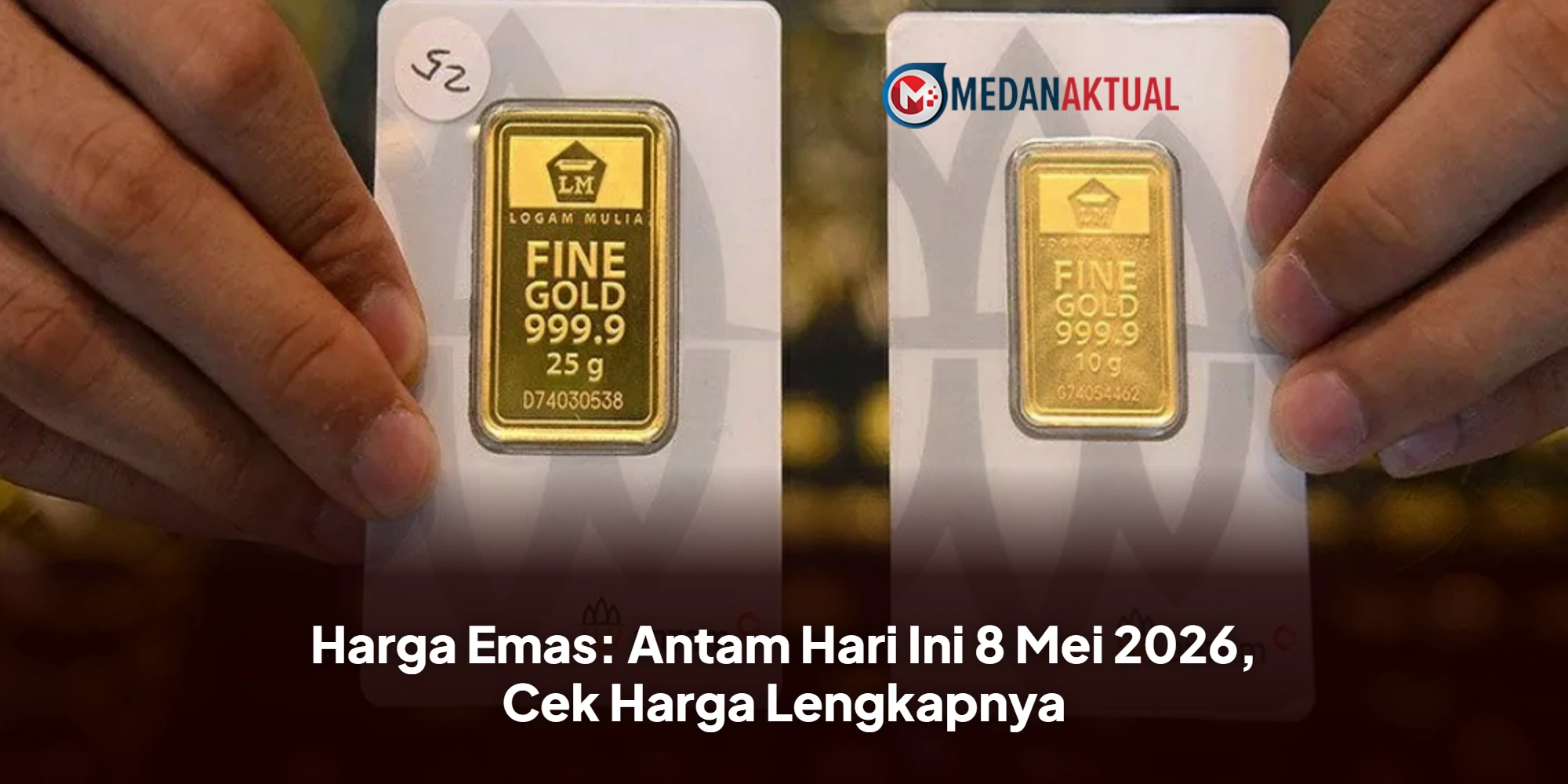 Harga Emas: Antam Hari Ini 8 Mei 2026, Cek Harga Lengkapnya