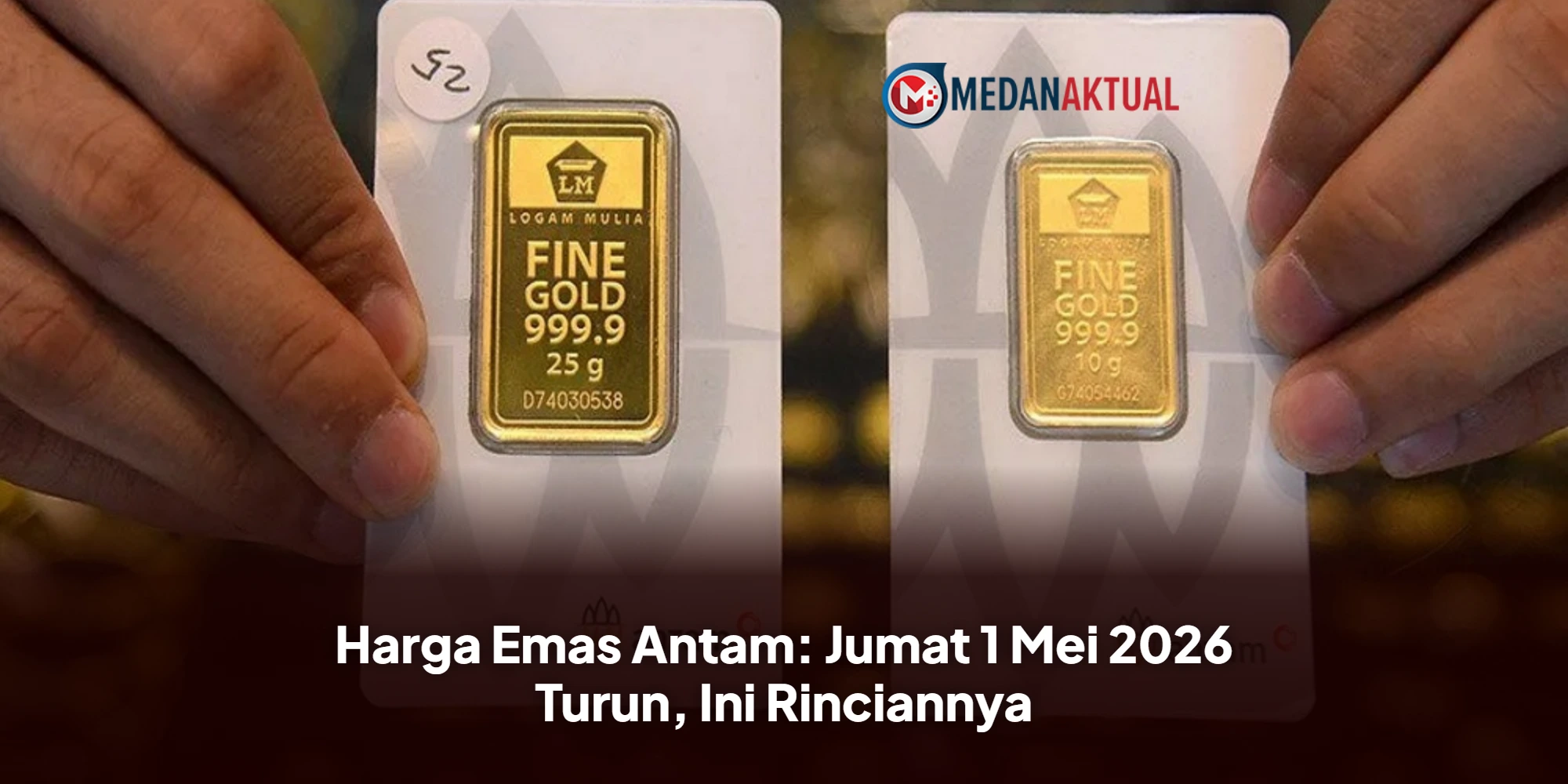 Harga Emas Antam: Jumat 1 Mei 2026 Turun, Ini Rinciannya