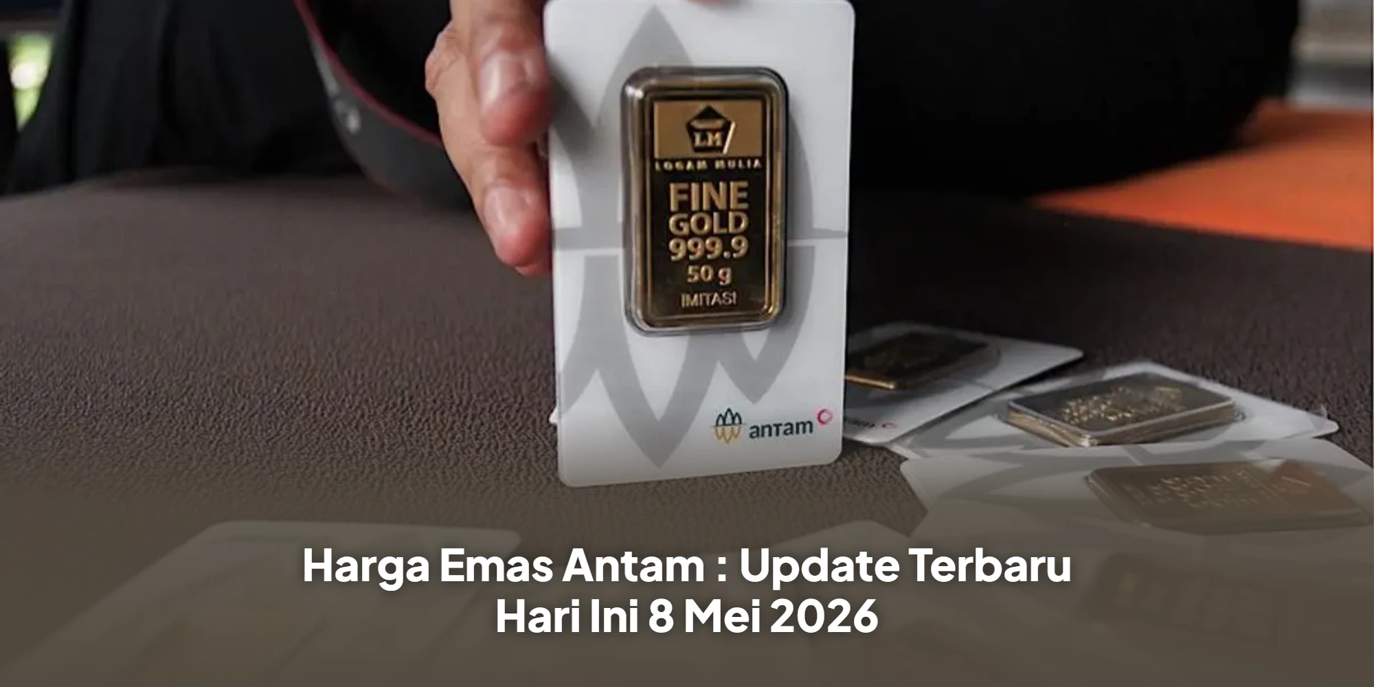 Harga Emas Antam : Update Terbaru Hari Ini 8 Mei 2026