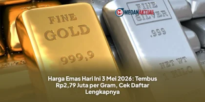Harga Emas Hari Ini: 3 Mei 2026 Tembus Rp2,79 Juta per Gram, Cek Daftar Lengkapnya