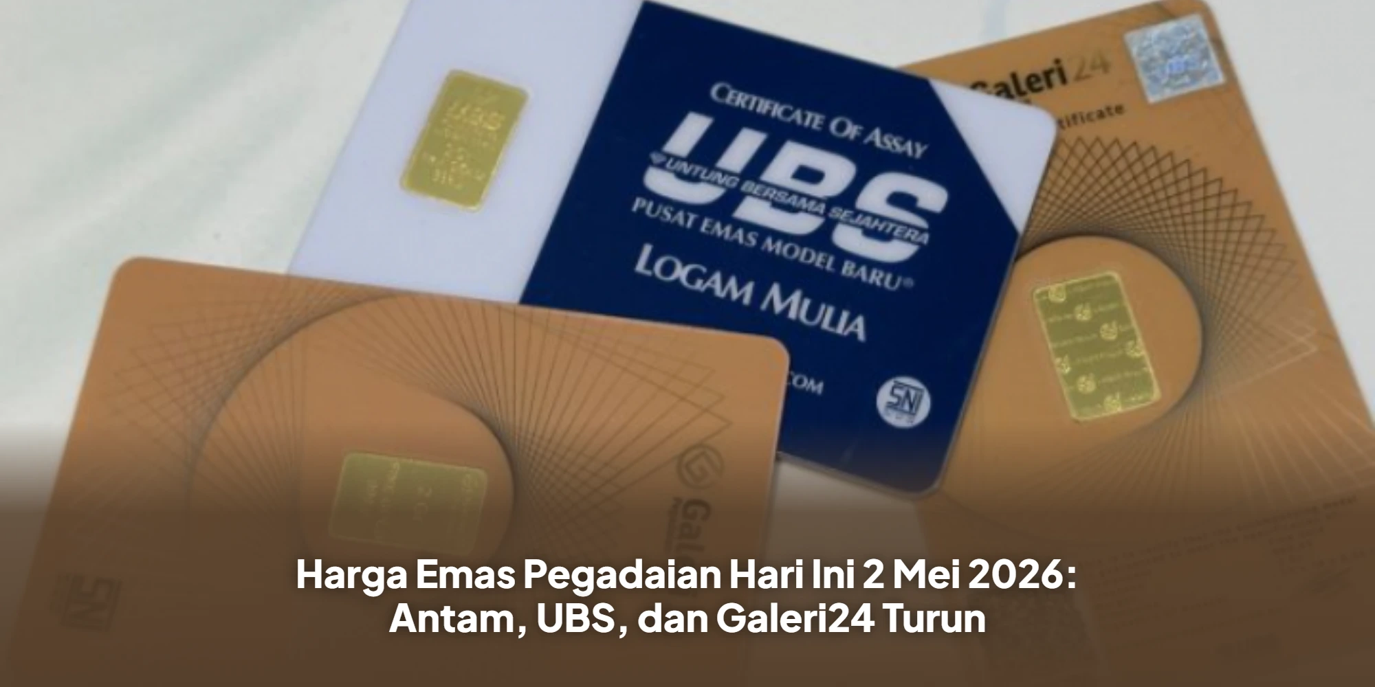 Harga emas Pegadaian 2 Mei 2026 Antam UBS Galeri24 turun