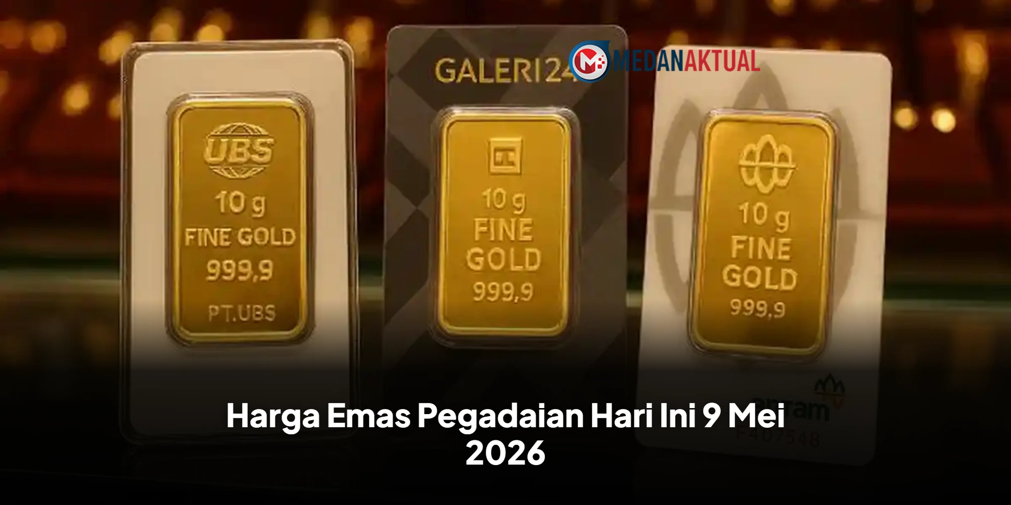 Harga Emas Pegadaian Hari Ini 9 Mei 2026 Antam Turun Tipis, Galeri 24 dan UBS Stabil