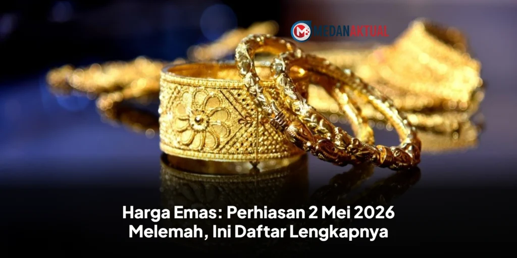 Harga Emas: Perhiasan 2 Mei 2026 Melemah, Ini Daftar Lengkapnya