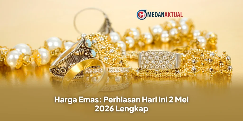 Harga Emas: Perhiasan Hari Ini 2 Mei 2026 Lengkap