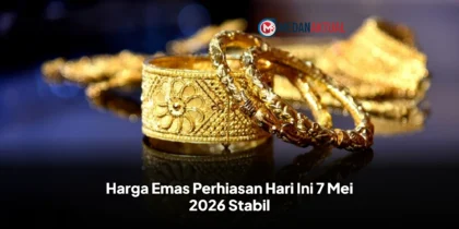 Harga Emas Perhiasan Hari Ini 7 Mei 2026 Stabil