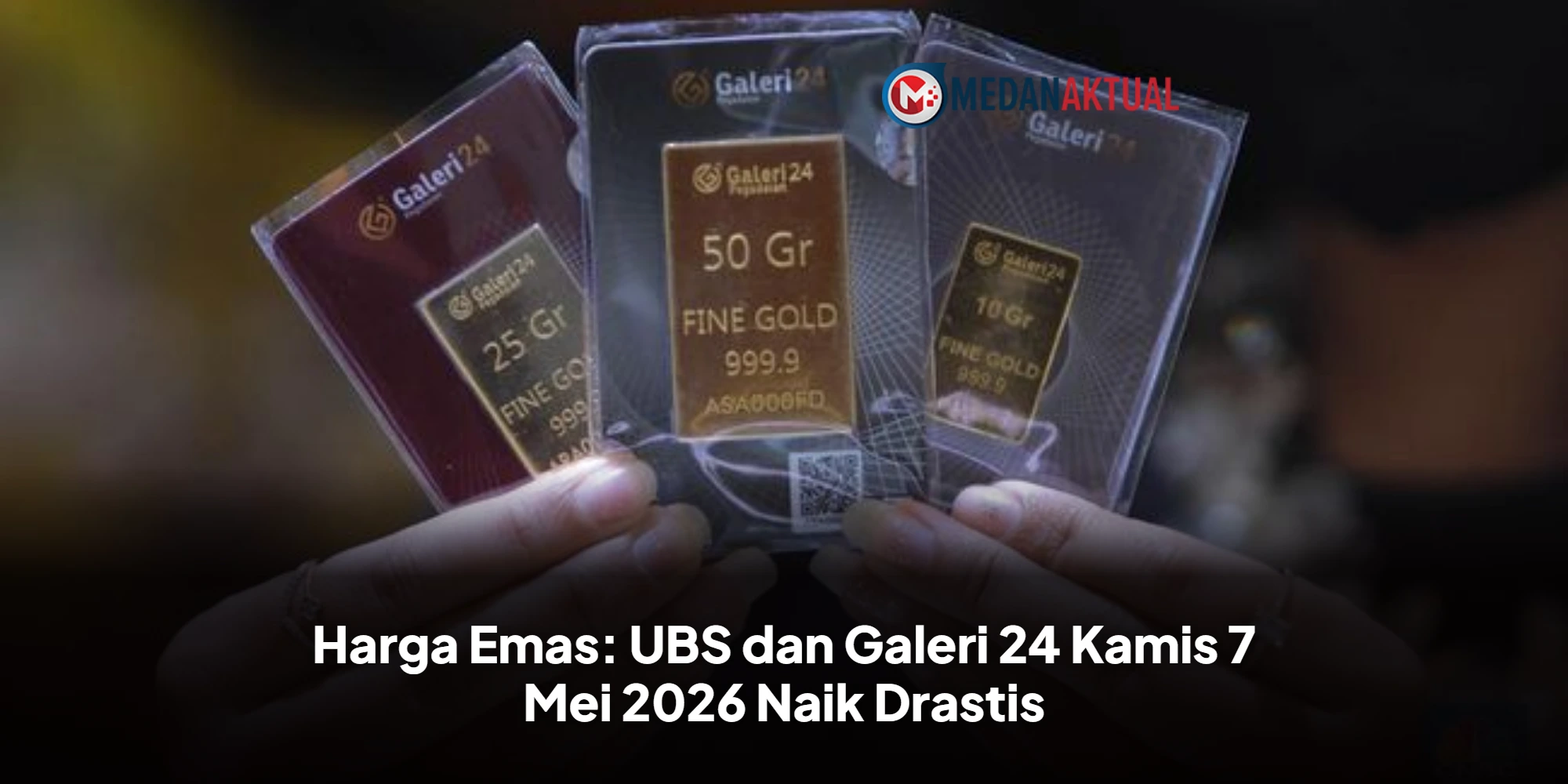 Harga Emas: UBS dan Galeri 24 Kamis 7 Mei 2026 Naik Drastis