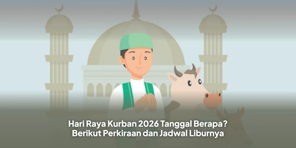 Hari Raya Kurban 2026 Tanggal Berapa? Berikut Perkiraan dan Jadwal Liburnya