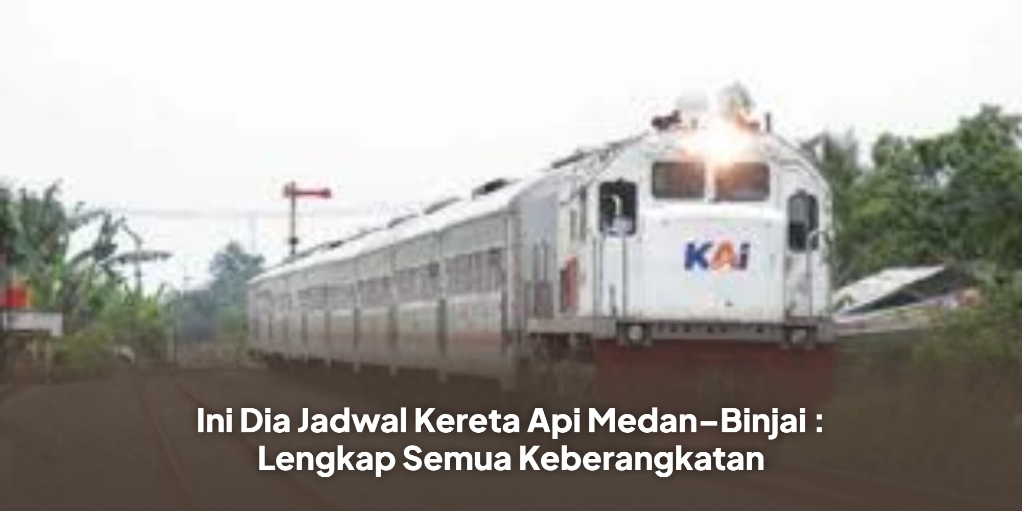 Ini Dia Jadwal Kereta Api Medan–Binjai : Lengkap Semua Keberangkatan