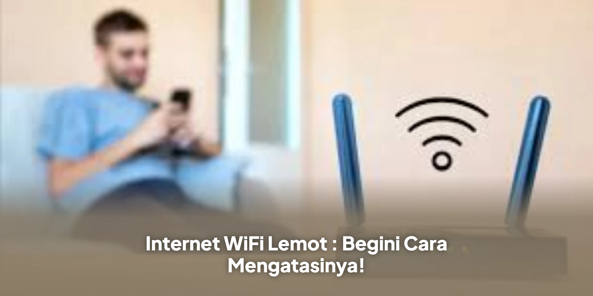Internet WiFi Lemot : Begini Cara Mengatasinya!