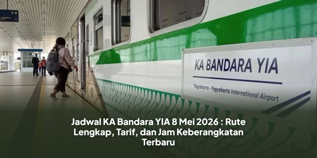Jadwal KA Bandara YIA 8 Mei 2026 : Rute Lengkap, Tarif, dan Jam Keberangkatan Terbaru