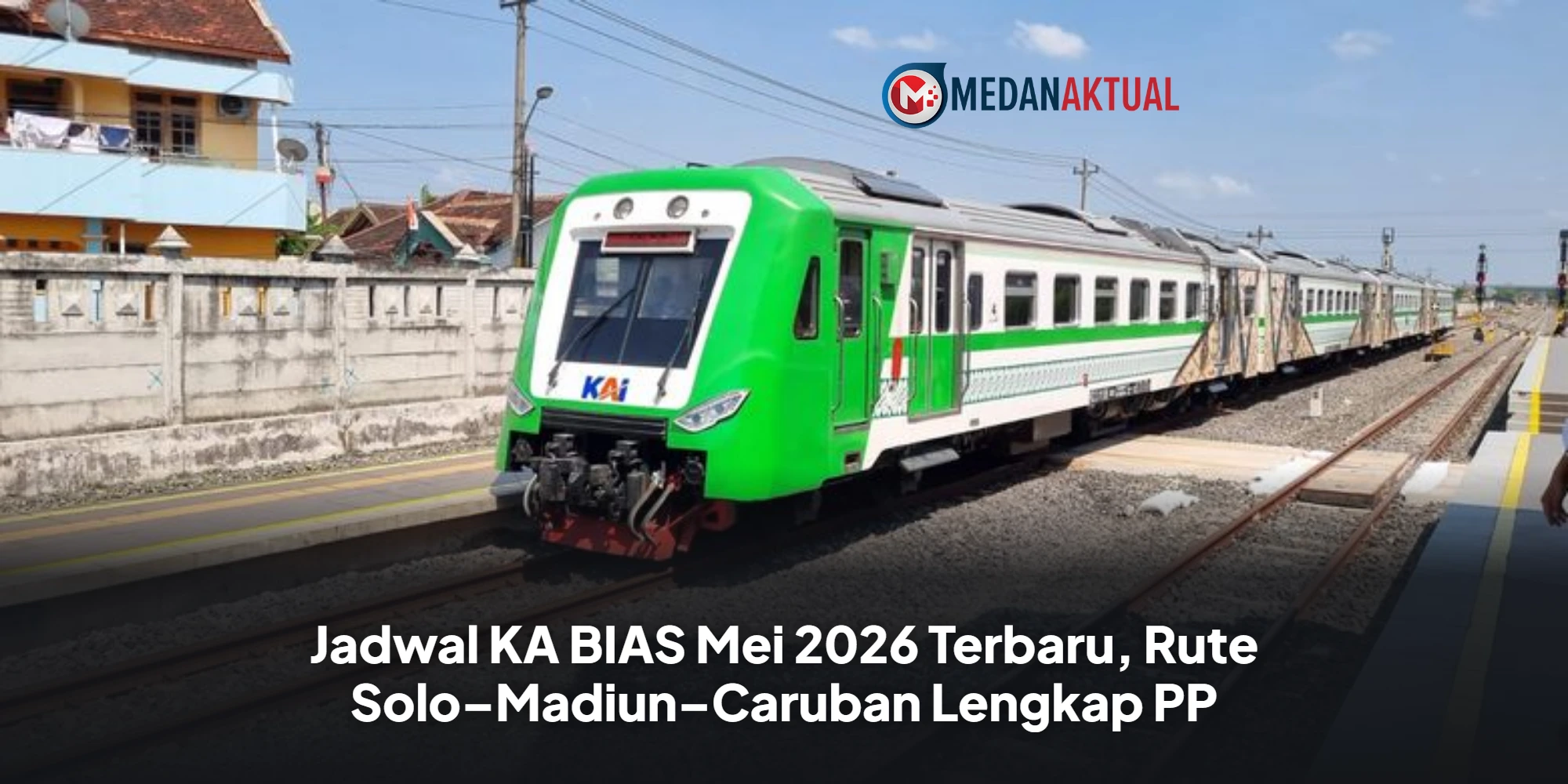Jadwal KA BIAS Mei 2026 Terbaru, Rute Solo–Madiun–Caruban Lengkap PP
