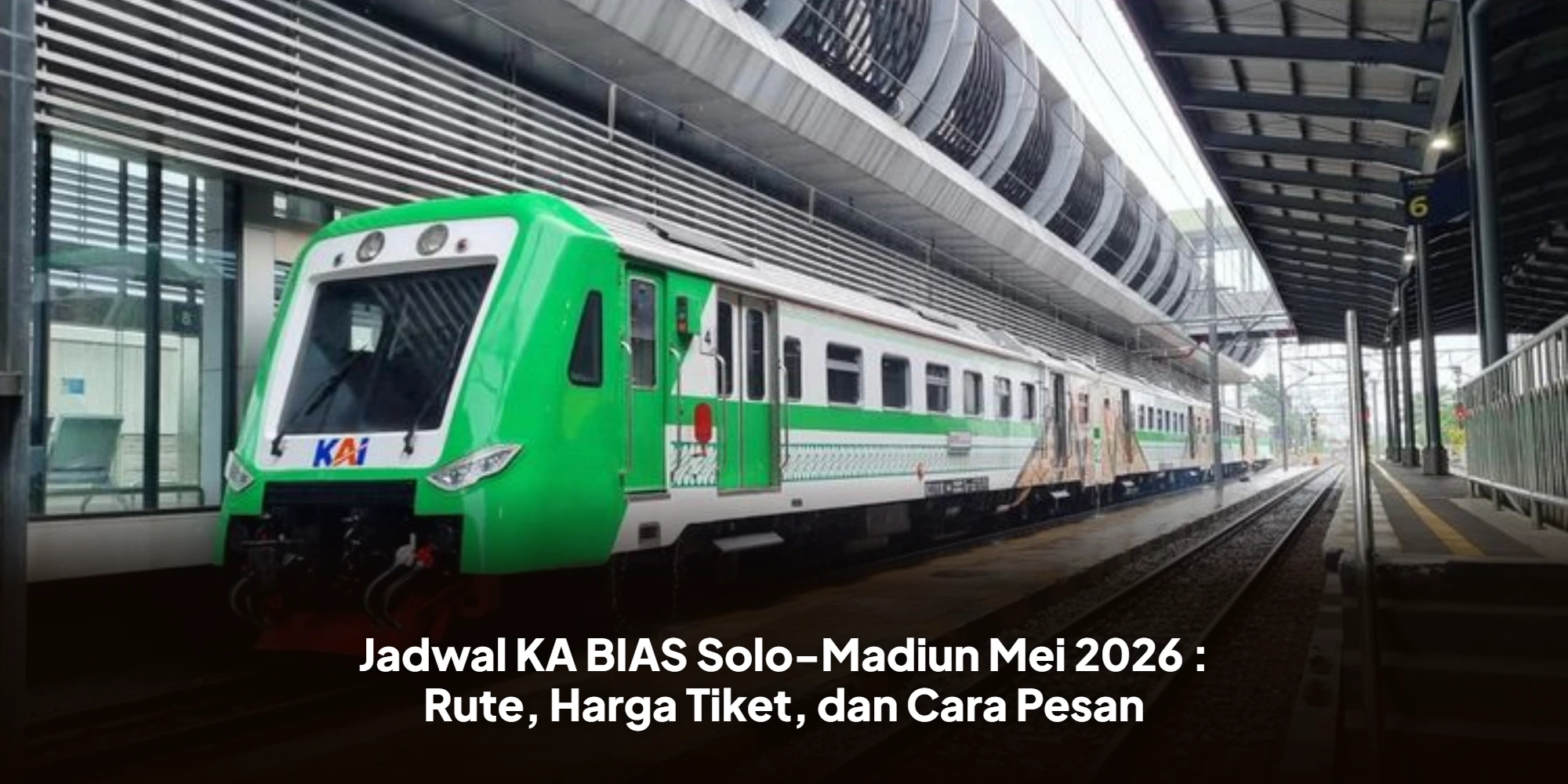 Jadwal KA BIAS Solo-Madiun Mei 2026 : Rute, Harga Tiket, dan Cara Pesan