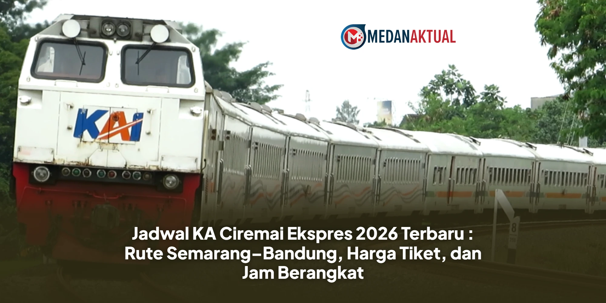 Jadwal KA Ciremai Ekspres 2026 Terbaru : Rute Semarang–Bandung, Harga Tiket, dan Jam Berangkat