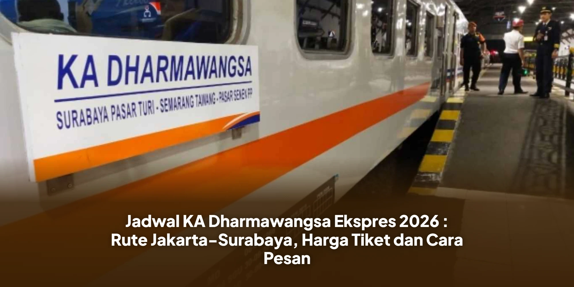 Jadwal KA Dharmawangsa Ekspres 2026 : Rute Jakarta-Surabaya, Harga Tiket dan Cara Pesan