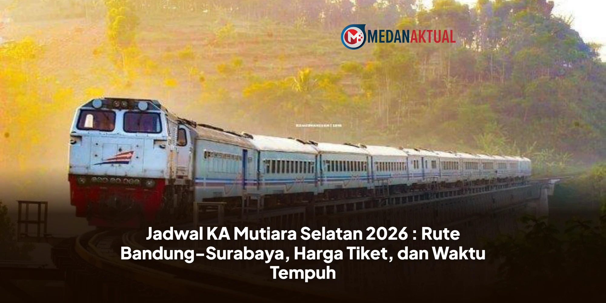 Jadwal KA Mutiara Selatan 2026 : Rute Bandung-Surabaya, Harga Tiket, dan Waktu Tempuh